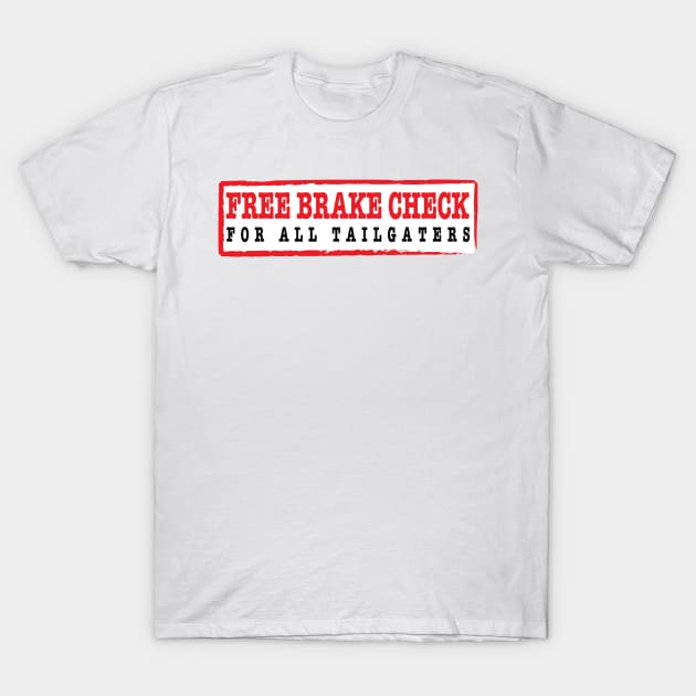 Free Brake Check for Tailgaters T-Shirt by Estudio3e